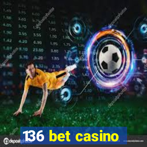 136 bet casino